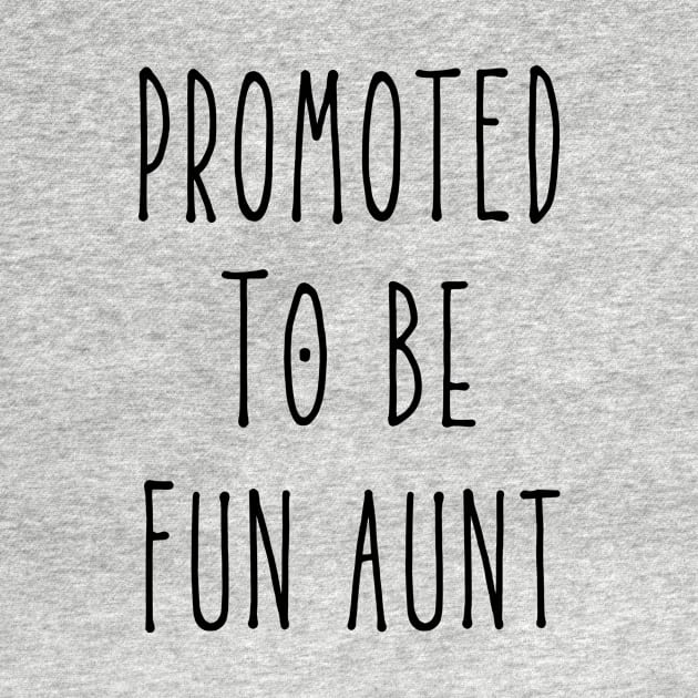 Promoted To Be Fun Aunt, New Aunt, First time Aunt by twentysevendstudio